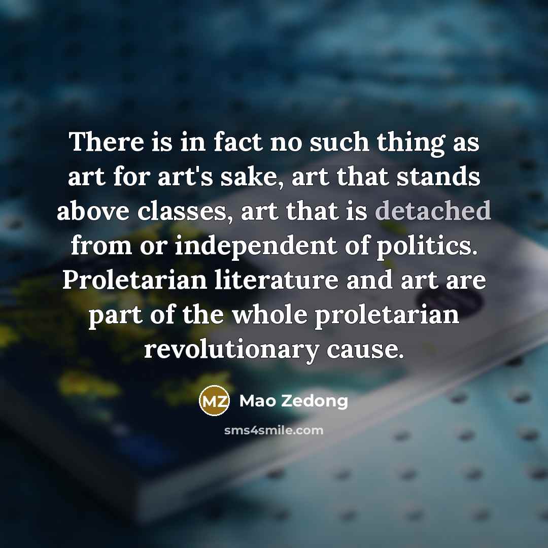 “There is in fact no such thing as art for…” quote by Mao Zedong