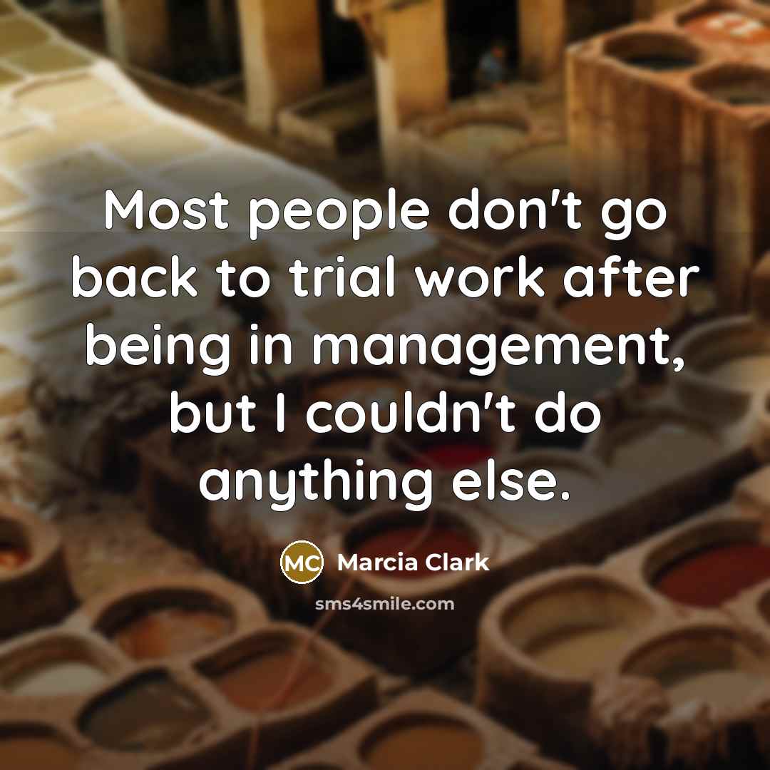 “Most people don't go back to trial work after being…” quote by Marcia Clark