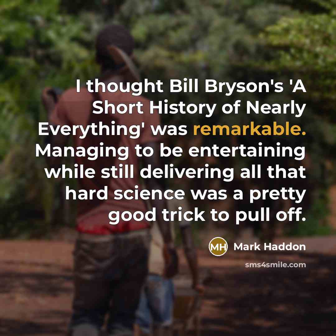 “I thought Bill Bryson's 'A Short History of Nearly Everything'…” quote by Mark Haddon