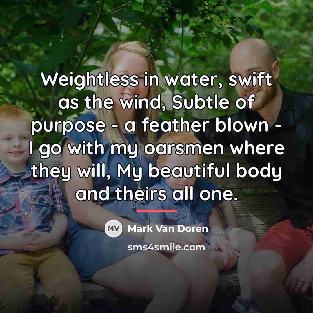 “Weightless in water, swift as the wind, Subtle of purpose…” quote by Mark Van Doren