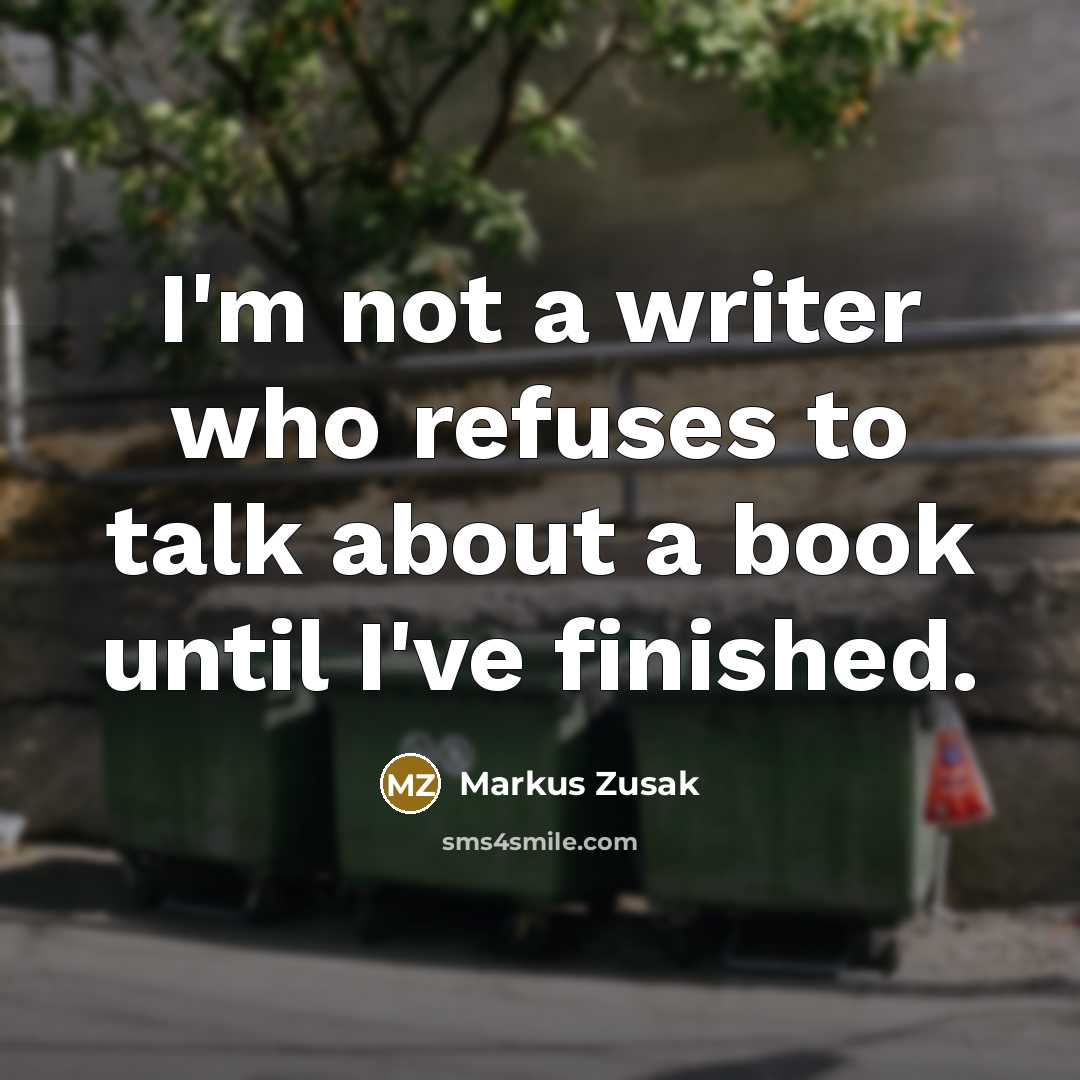 “I'm not a writer who refuses to talk about a…” quote by Markus Zusak