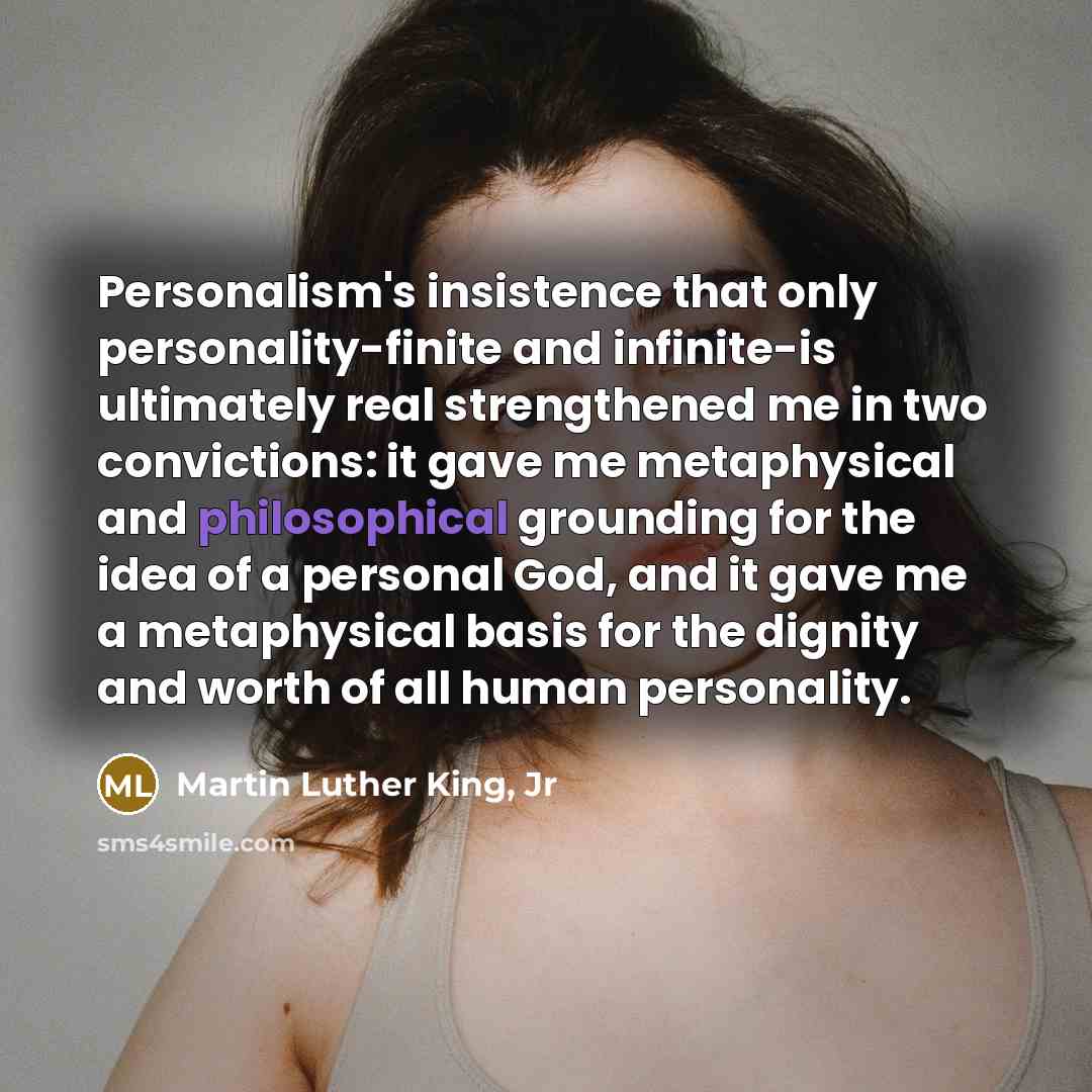 “Personalism's insistence that only personality-finite and infinite-is ultimately real strengthened…” quote by Martin Luther King, Jr