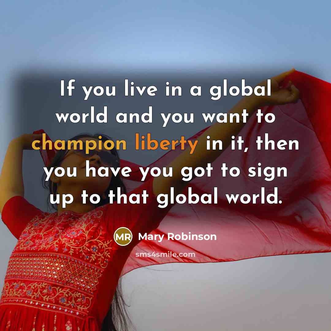 “If you live in a global world and you want…” quote by Mary Robinson