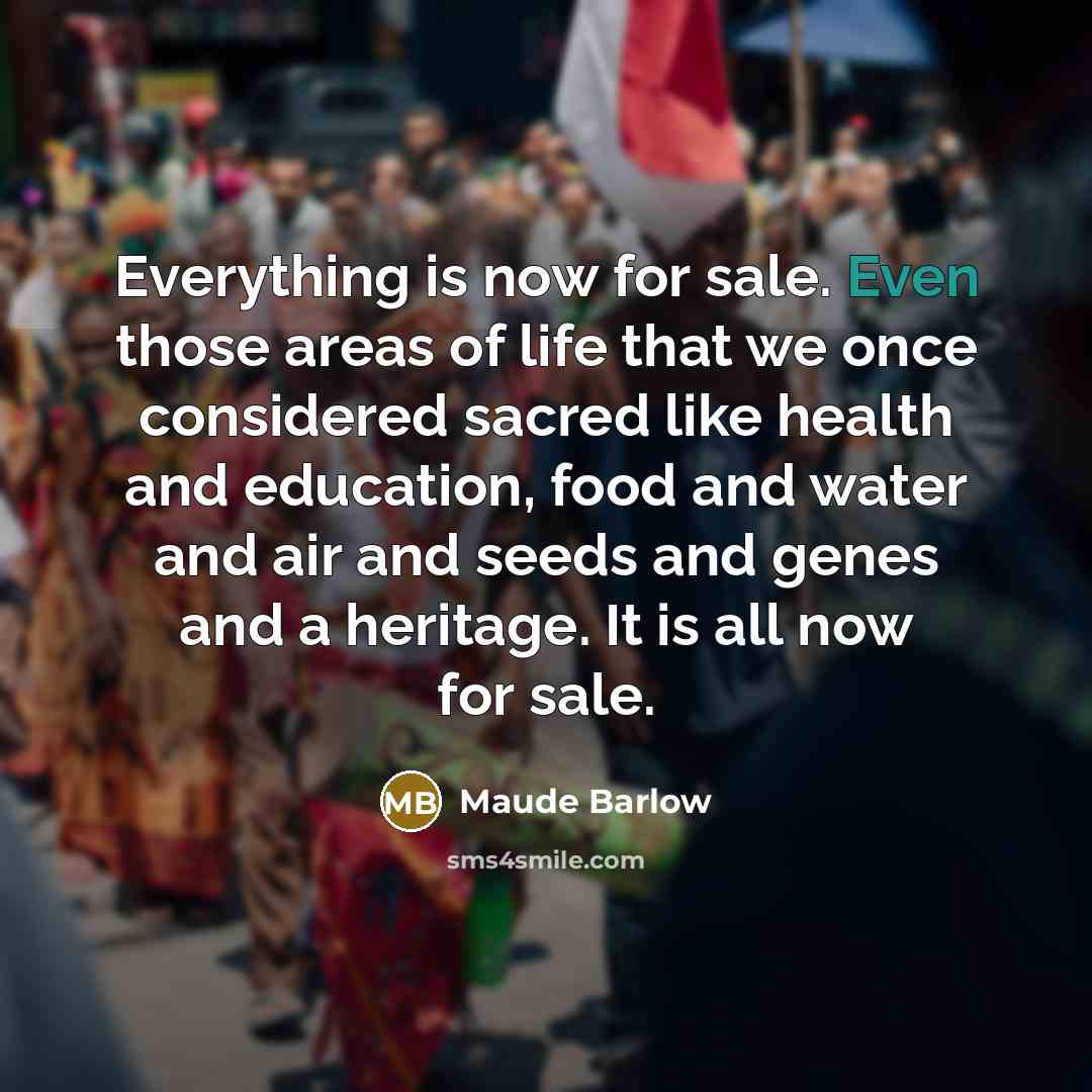 “Everything is now for sale. Even those areas of life…” quote by Maude Barlow