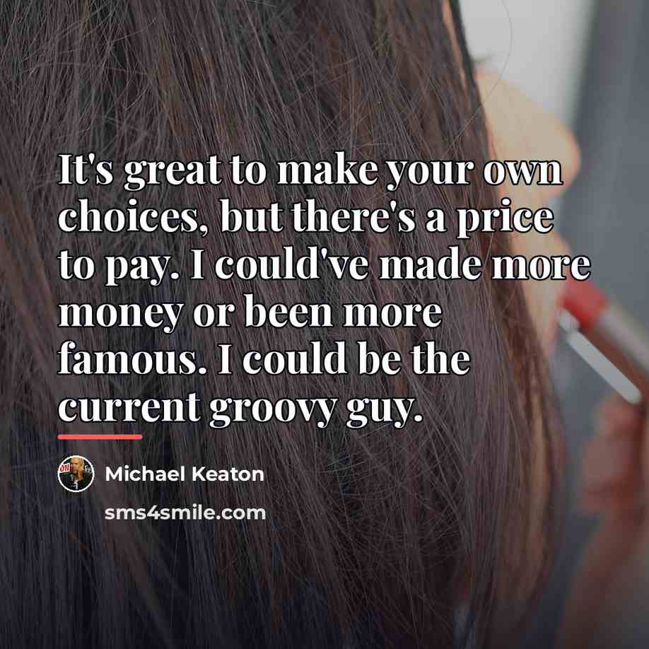 “It's great to make your own choices, but there's a…” quote by Michael Keaton