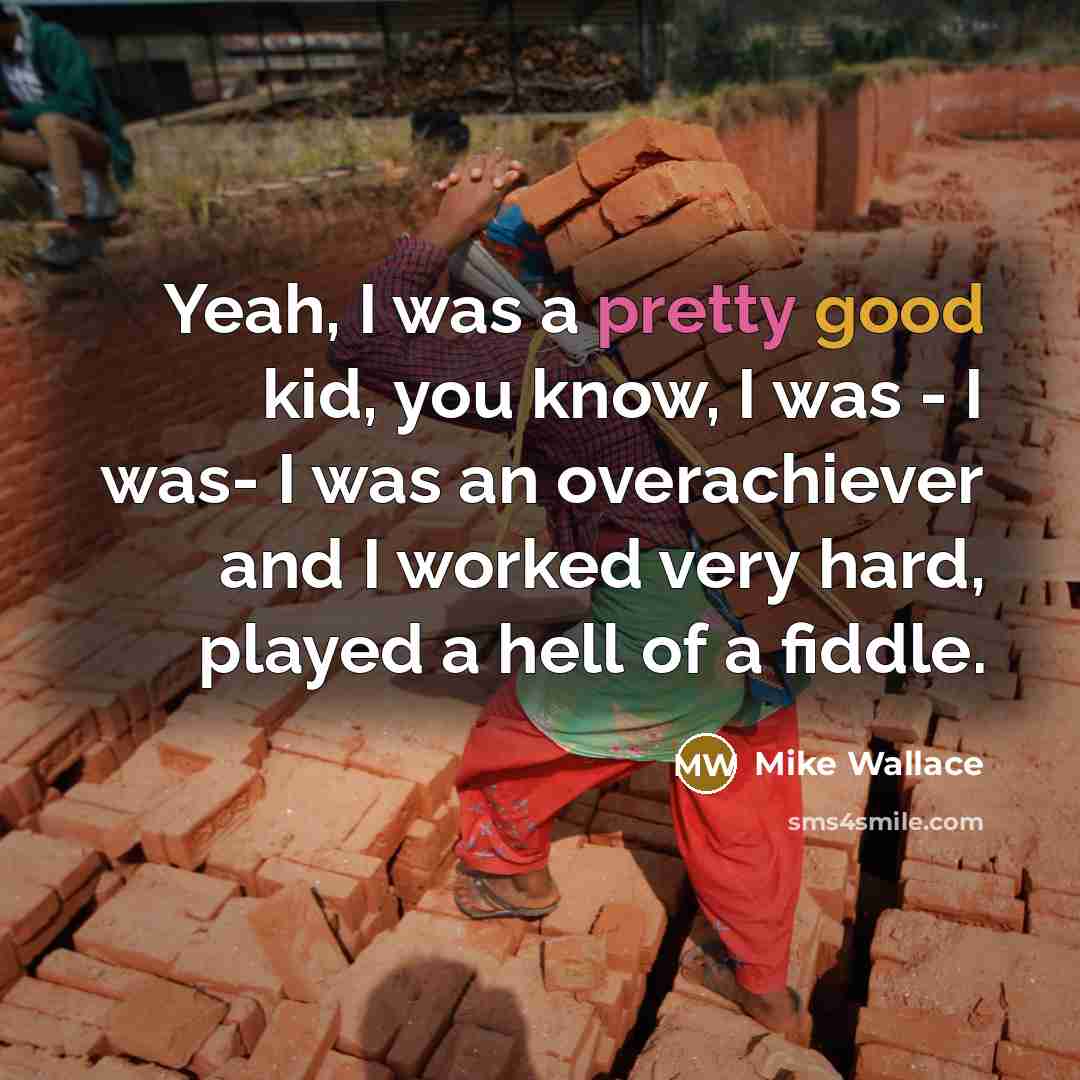 “Yeah, I was a pretty good kid, you know, I…” quote by Mike Wallace