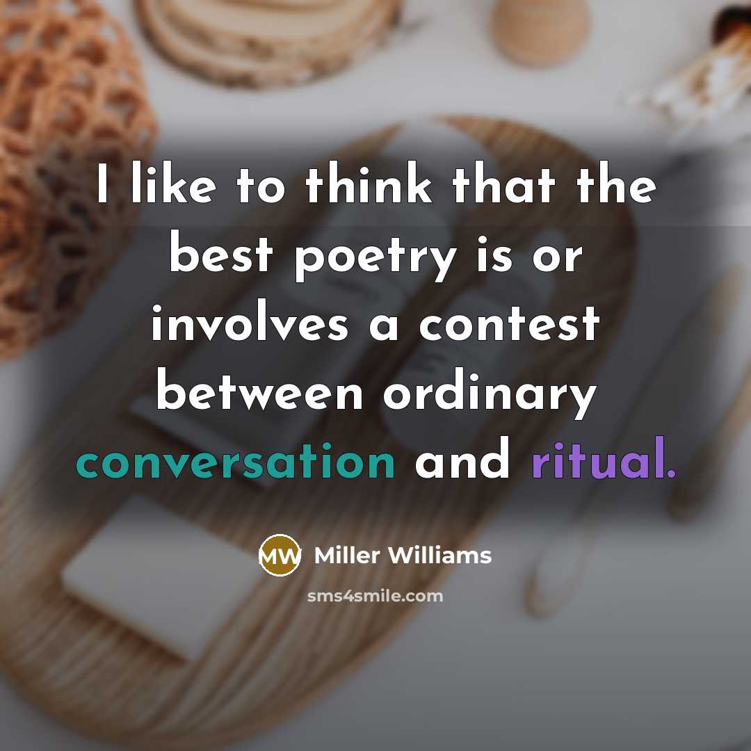 “I like to think that the best poetry is or…” quote by Miller Williams