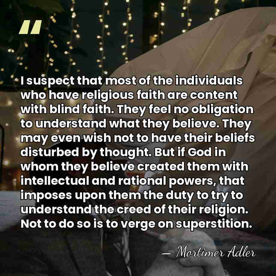 I suspect that most of the individuals who have religious faith are&hellip; - Mortimer Adler