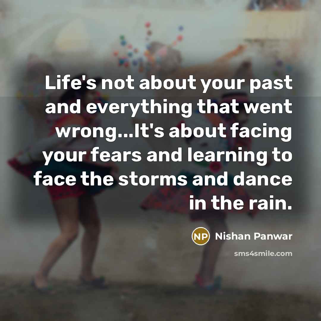 “Life's not about your past and everything that went wrong...It's…” quote by Nishan Panwar