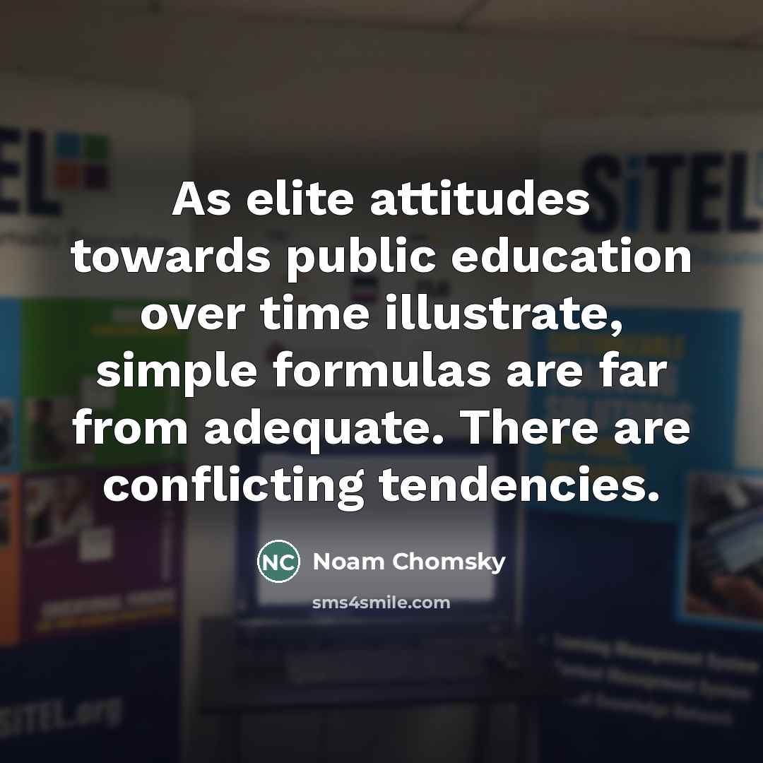 “As elite attitudes towards public education over time illustrate, simple…” quote by Noam Chomsky