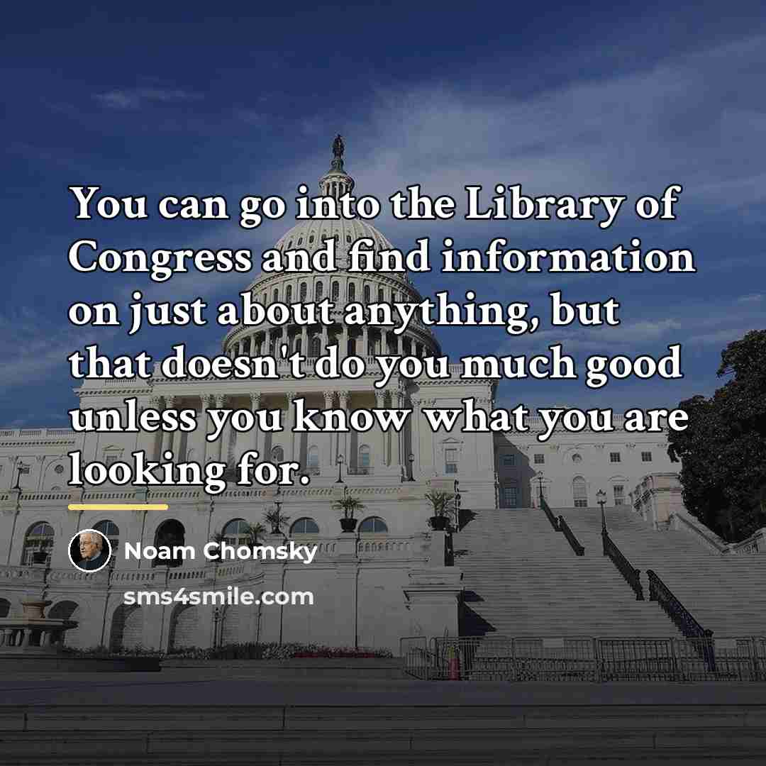 “You can go into the Library of Congress and find…” quote by Noam Chomsky