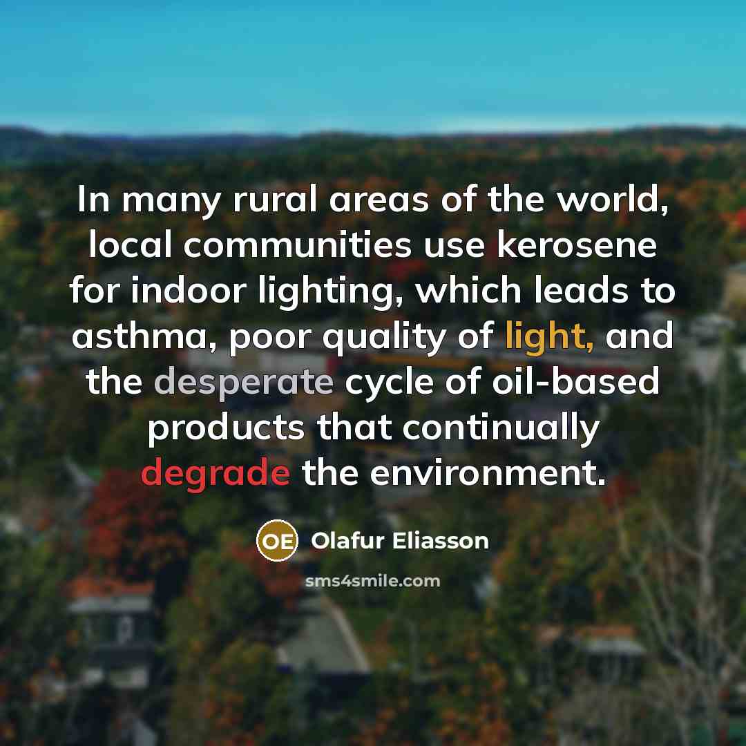 “In many rural areas of the world, local communities use…” quote by Olafur Eliasson