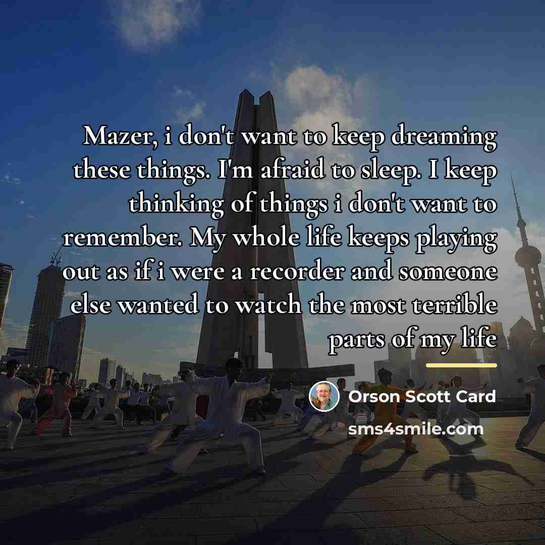 “Mazer, i don't want to keep dreaming these things. I'm…” quote by Orson Scott Card