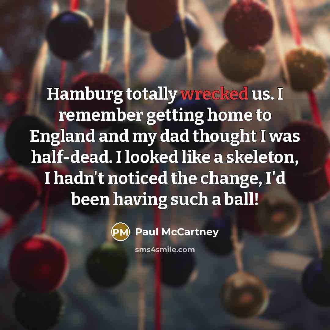 “Hamburg totally wrecked us. I remember getting home to England…” quote by Paul McCartney