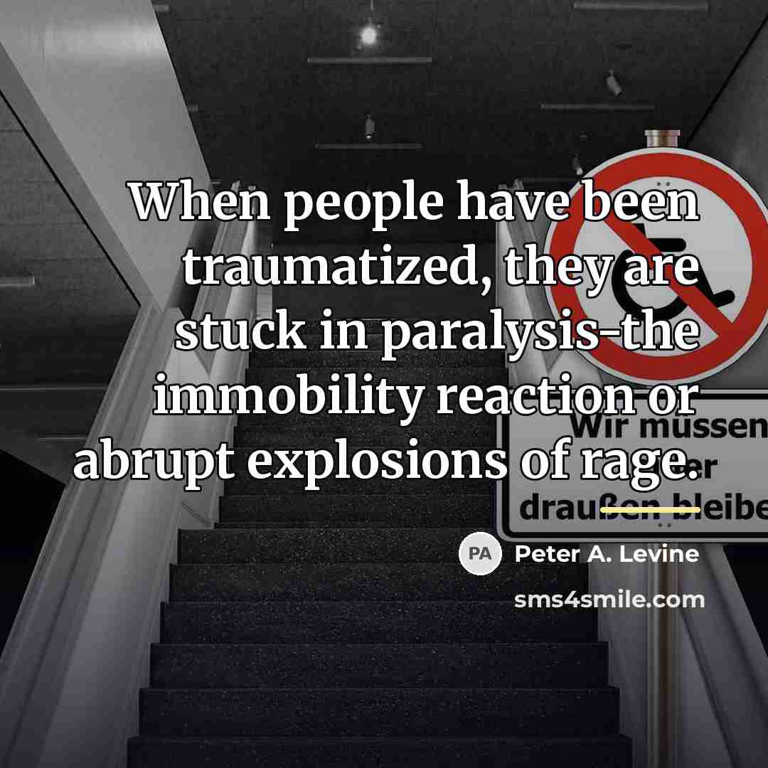 “When people have been traumatized, they are stuck in paralysis-the…” quote by Peter A. Levine