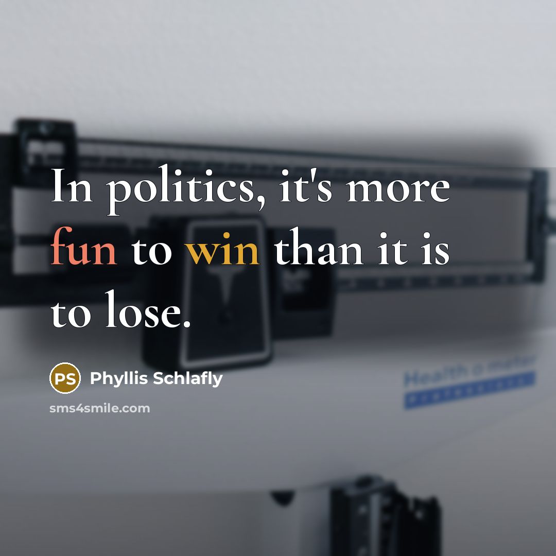 “In politics, it's more fun to win than it is…” quote by Phyllis Schlafly
