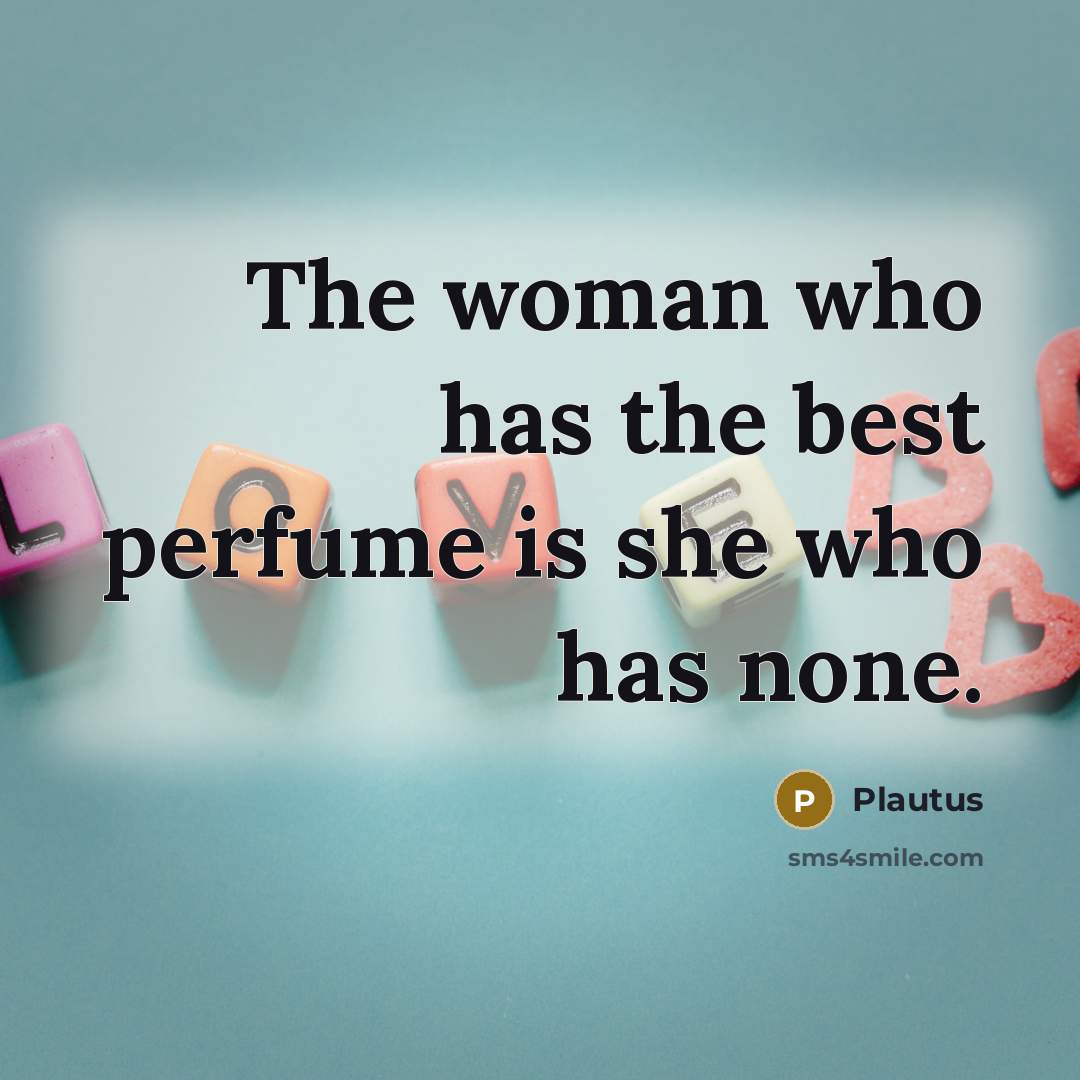 “The woman who has the best perfume is she who…” quote by Plautus