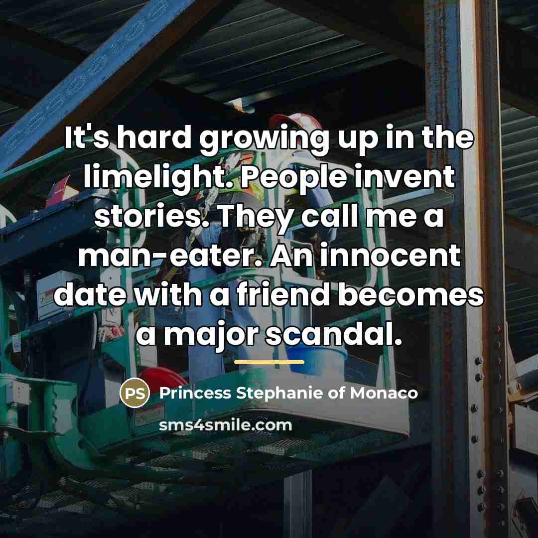 “It's hard growing up in the limelight. People invent stories.…” quote by Princess Stephanie of Monaco