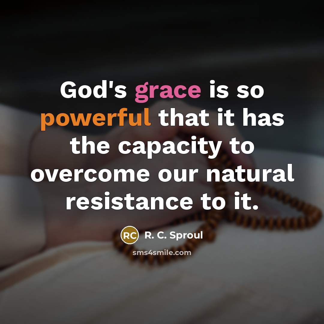 “God's grace is so powerful that it has the capacity…” quote by R. C. Sproul