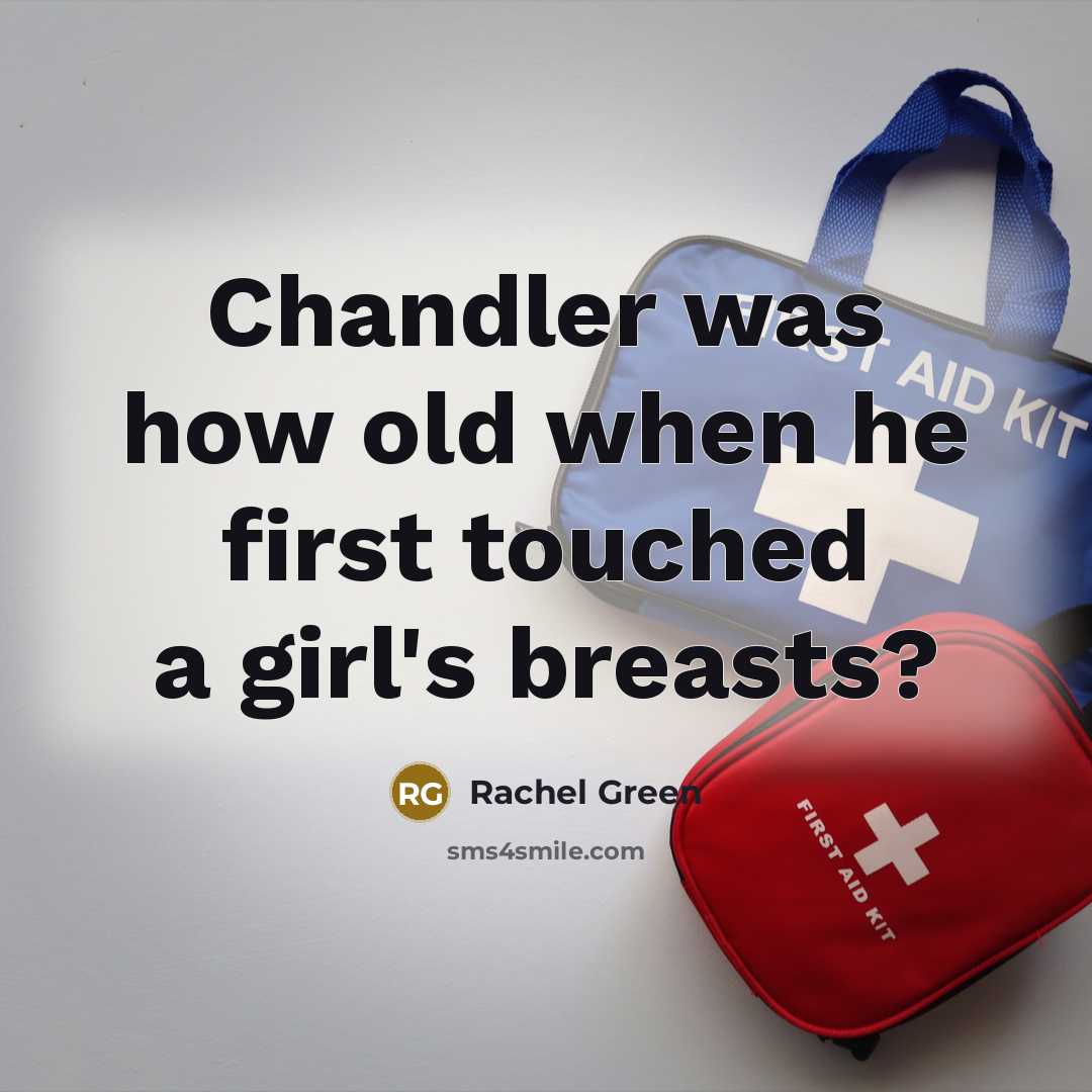 “Chandler was how old when he first touched a girl's…” quote by Rachel Green