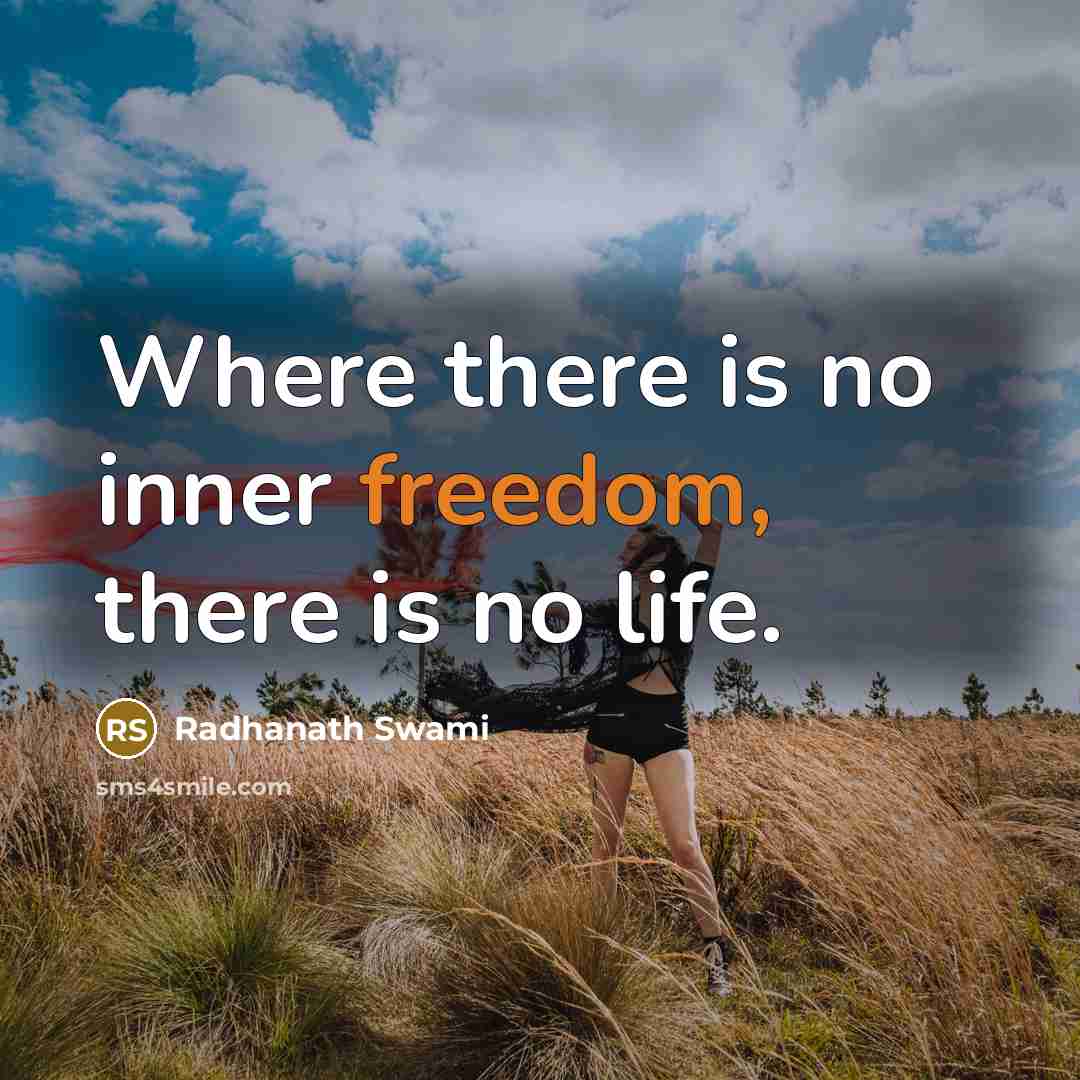 “Where there is no inner freedom, there is no life.…” quote by Radhanath Swami