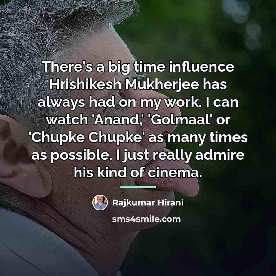 “There's a big time influence Hrishikesh Mukherjee has always had…” quote by Rajkumar Hirani