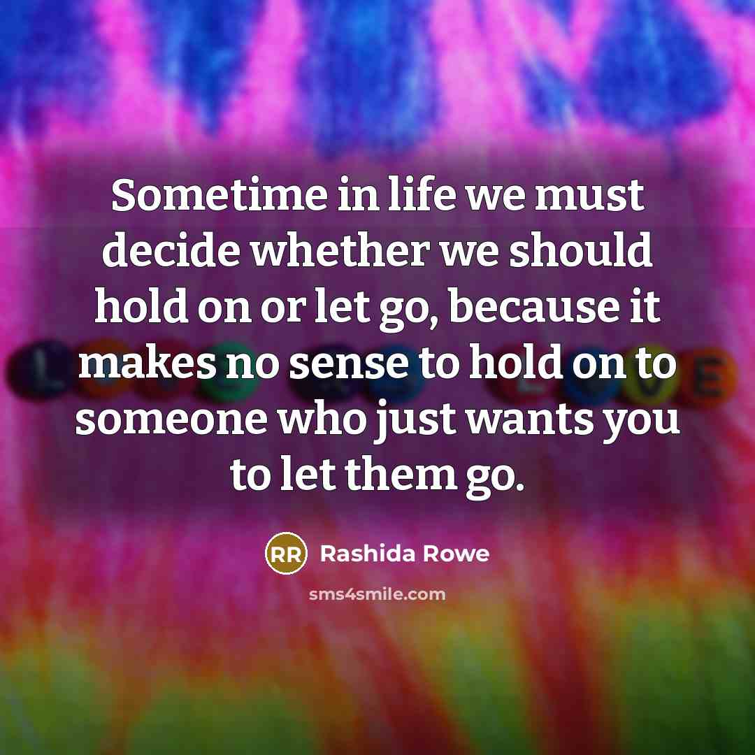 “Sometime in life we must decide whether we should hold…” quote by Rashida Rowe