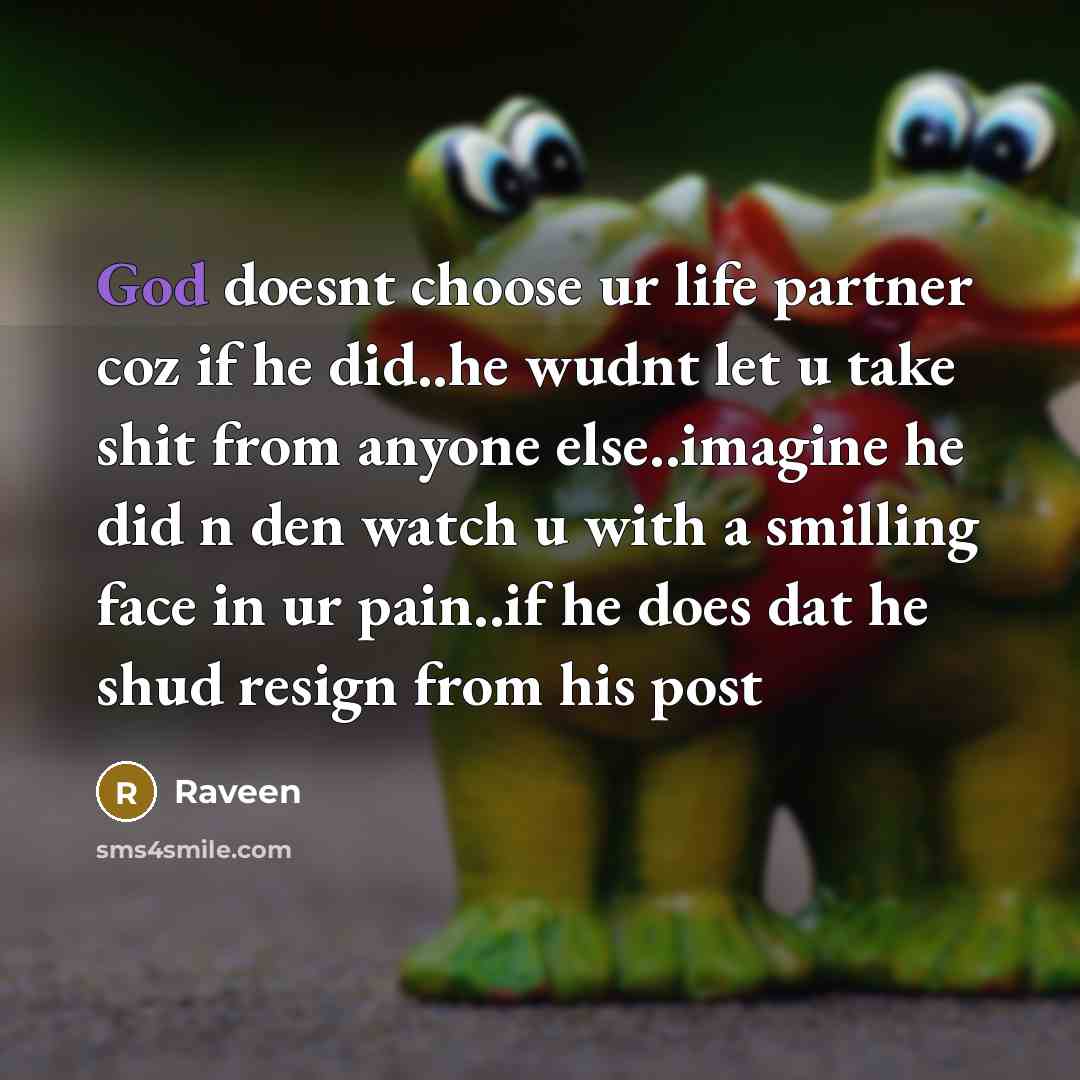 “God doesnt choose ur life partner coz if he did..he…” quote by Raveen