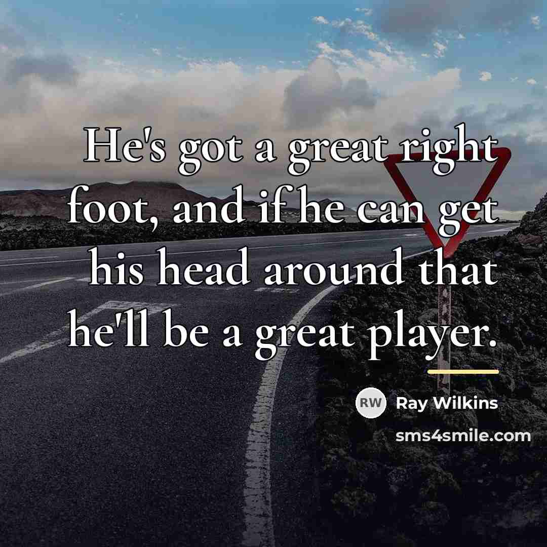 “He's got a great right foot, and if he can…” quote by Ray Wilkins