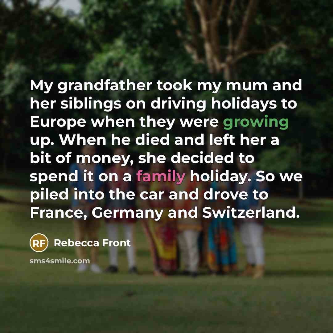 “My grandfather took my mum and her siblings on driving…” quote by Rebecca Front