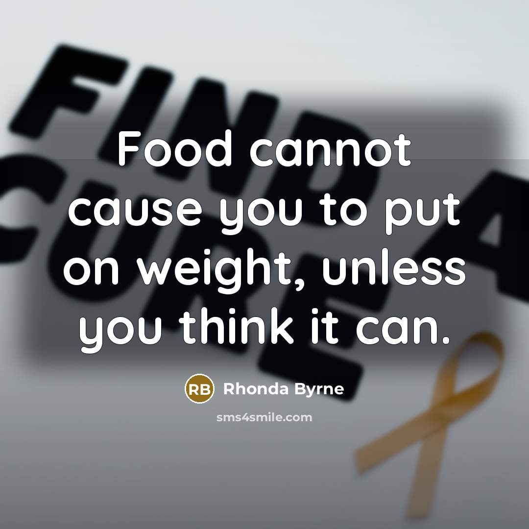 “Food cannot cause you to put on weight, unless you…” quote by Rhonda Byrne