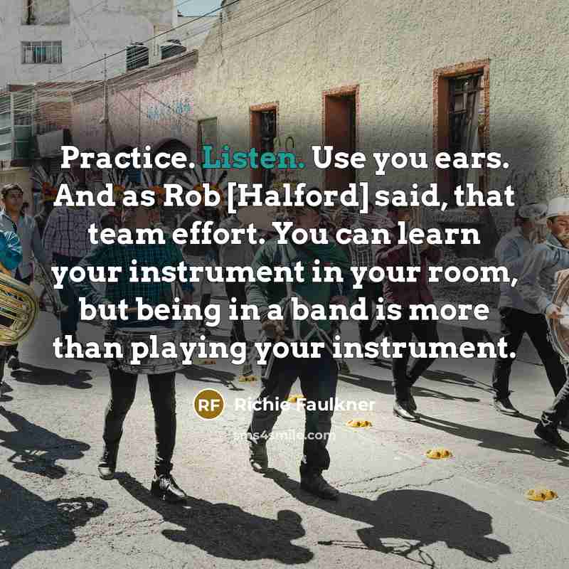 “Practice. Listen. Use you ears. And as Rob [Halford] said,…” quote by Richie Faulkner