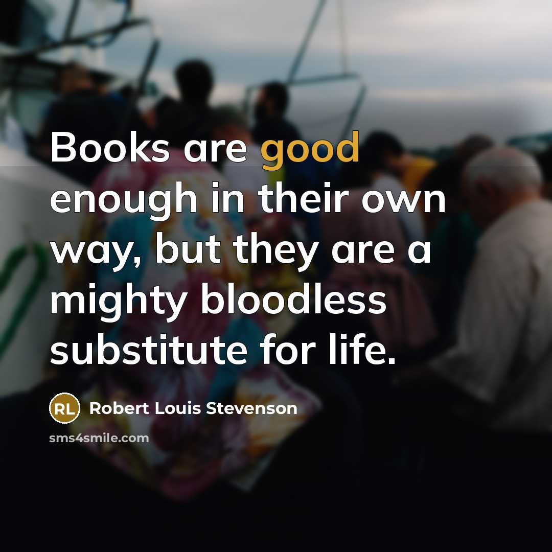 “Books are good enough in their own way, but they…” quote by Robert Louis Stevenson