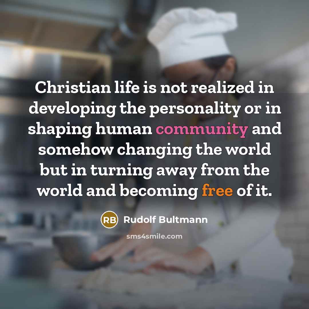 “Christian life is not realized in developing the personality or…” quote by Rudolf Bultmann