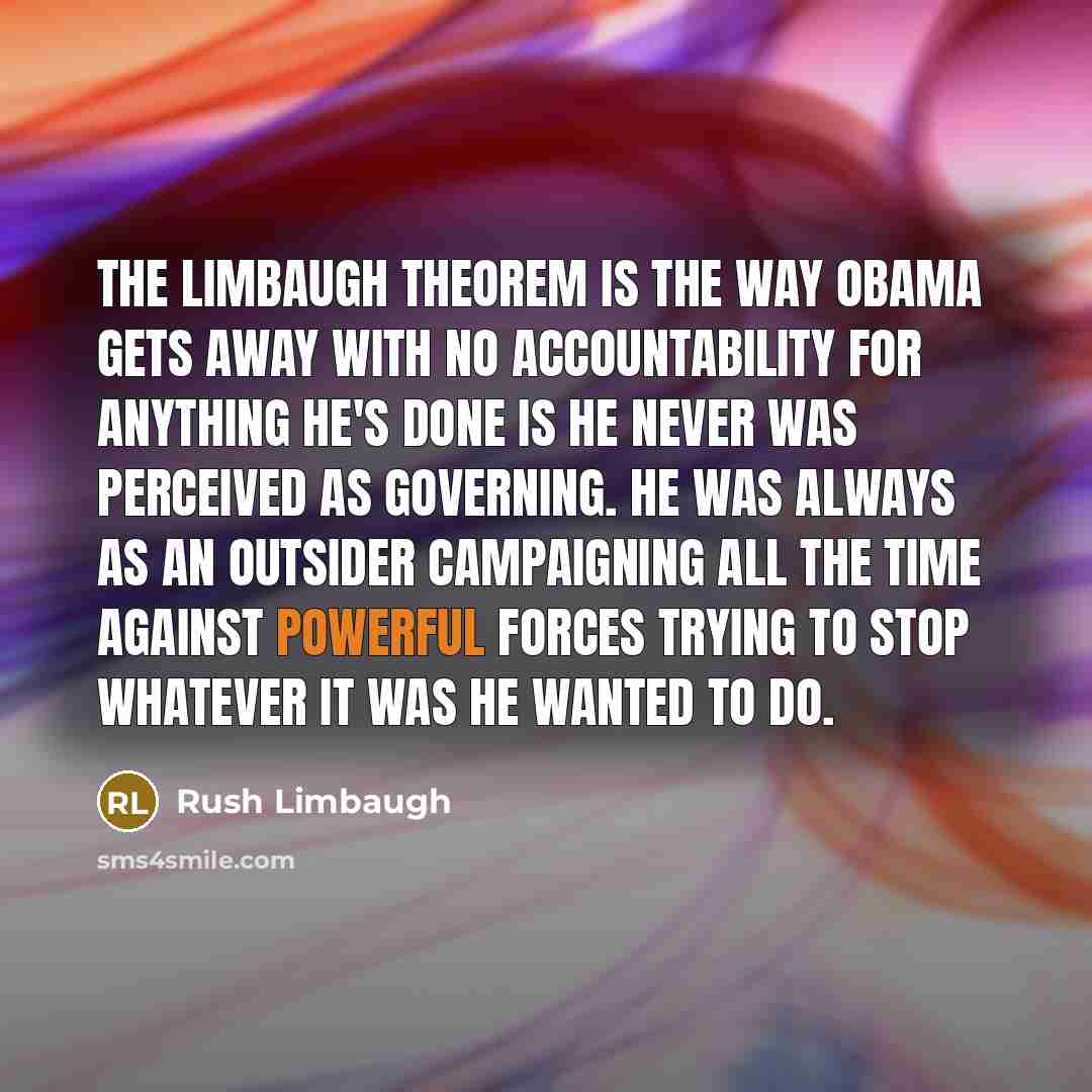 “The Limbaugh Theorem is the way Obama gets away with…” quote by Rush Limbaugh