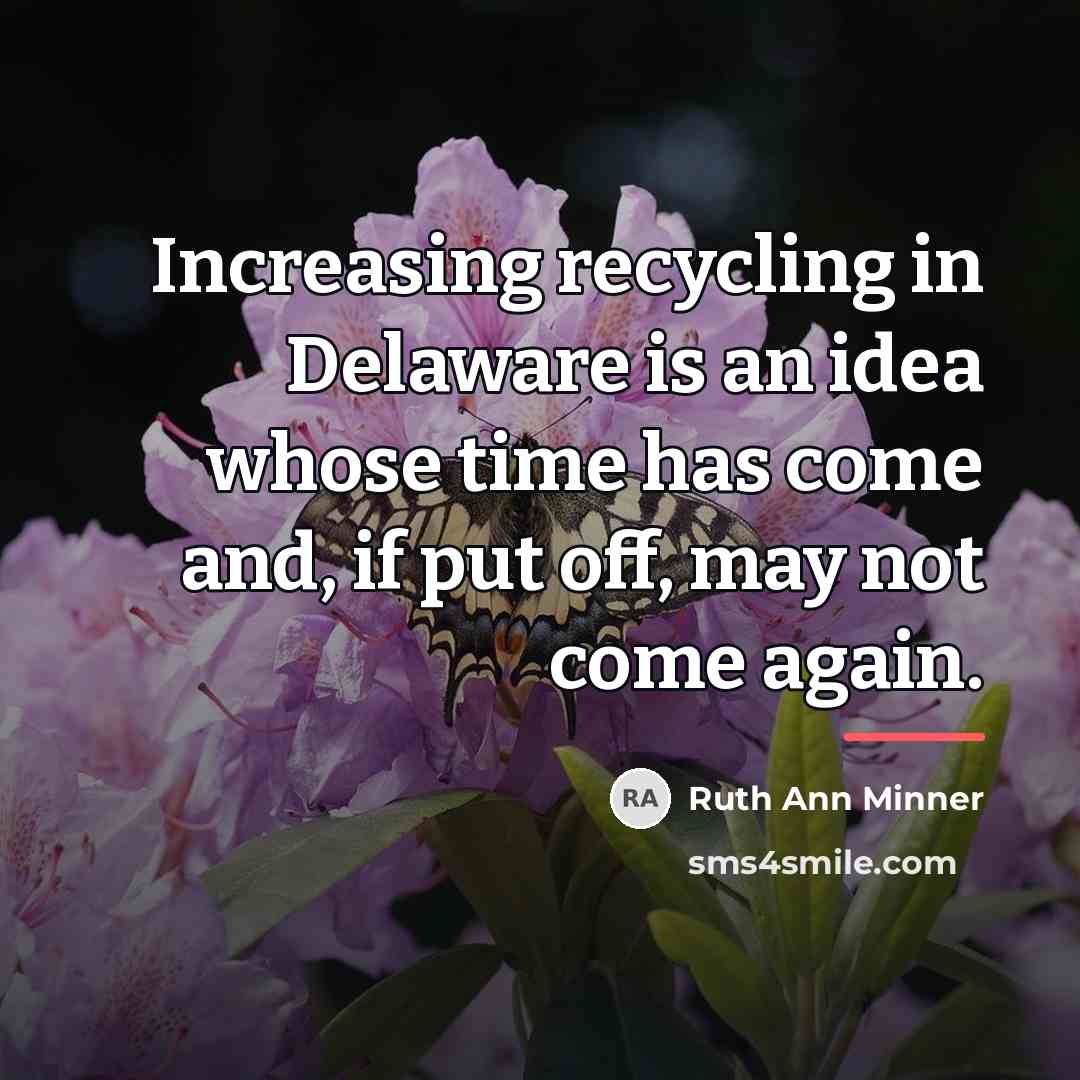 “Increasing recycling in Delaware is an idea whose time has…” quote by Ruth Ann Minner