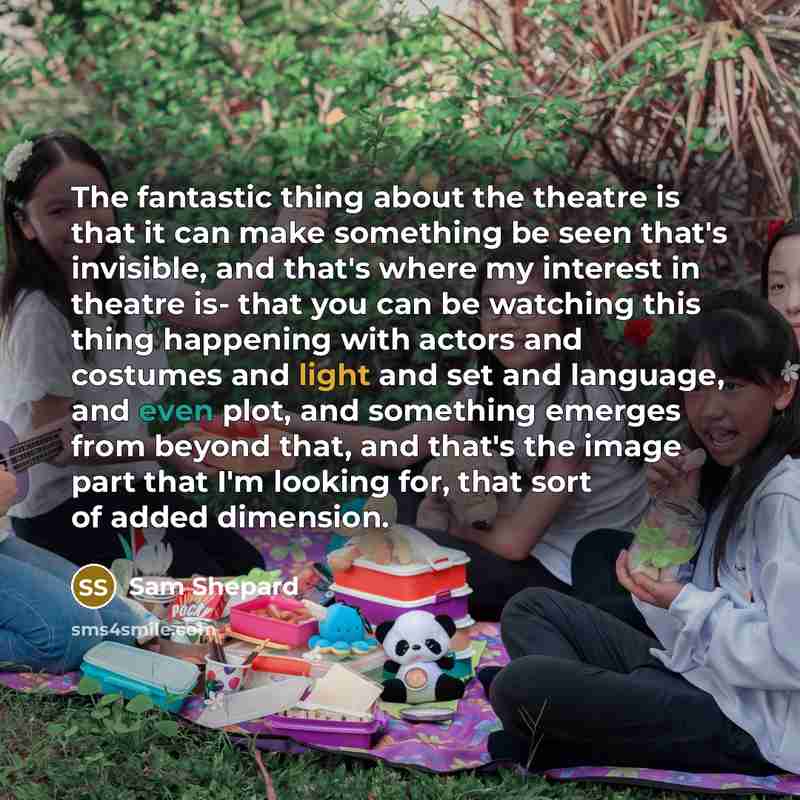 “The fantastic thing about the theatre is that it can…” quote by Sam Shepard