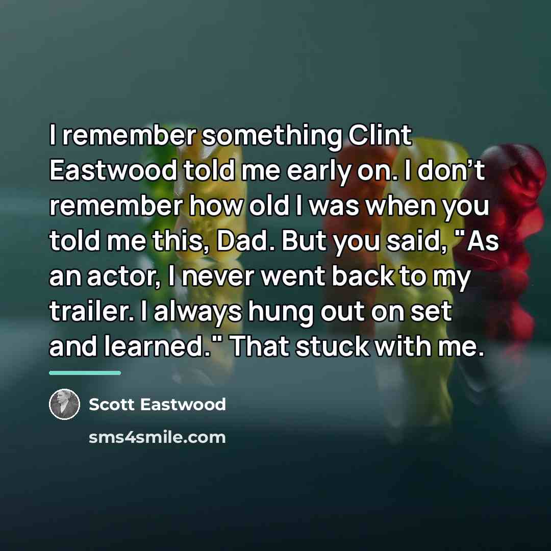 “I remember something Clint Eastwood told me early on. I…” quote by Scott Eastwood