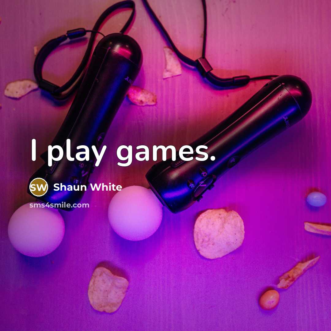 “I play games.…” quote by Shaun White