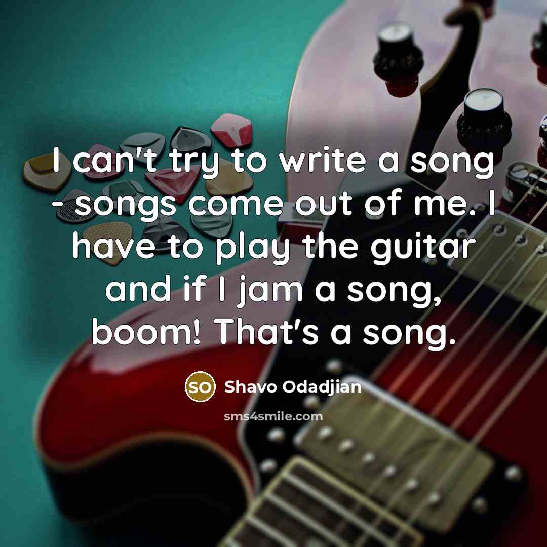 “I can't try to write a song - songs come…” quote by Shavo Odadjian