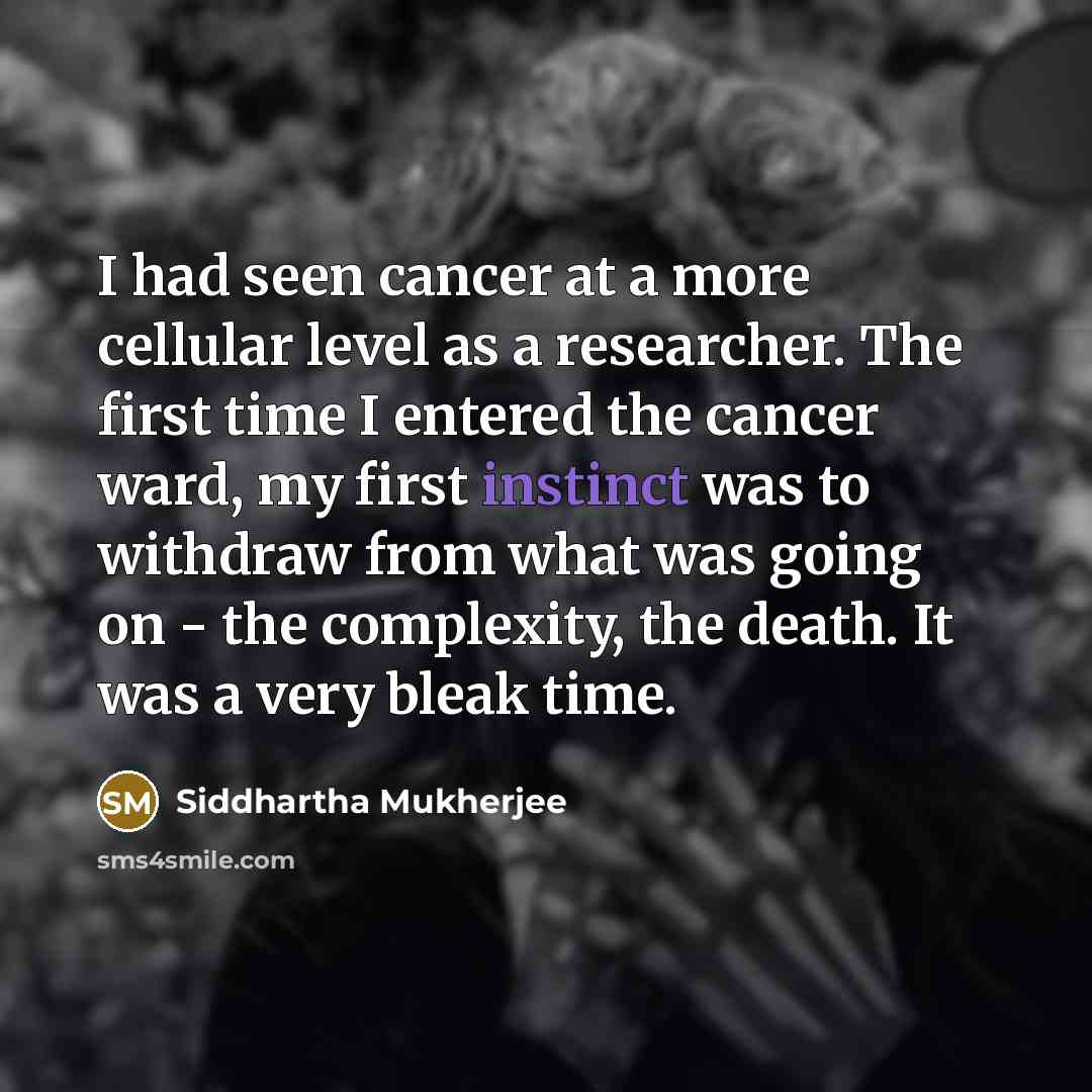 “I had seen cancer at a more cellular level as…” quote by Siddhartha Mukherjee