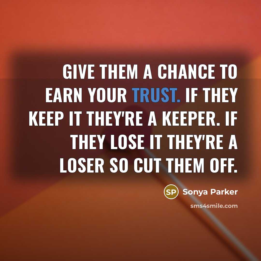 “Give them a chance to earn your trust. If they…” quote by Sonya Parker