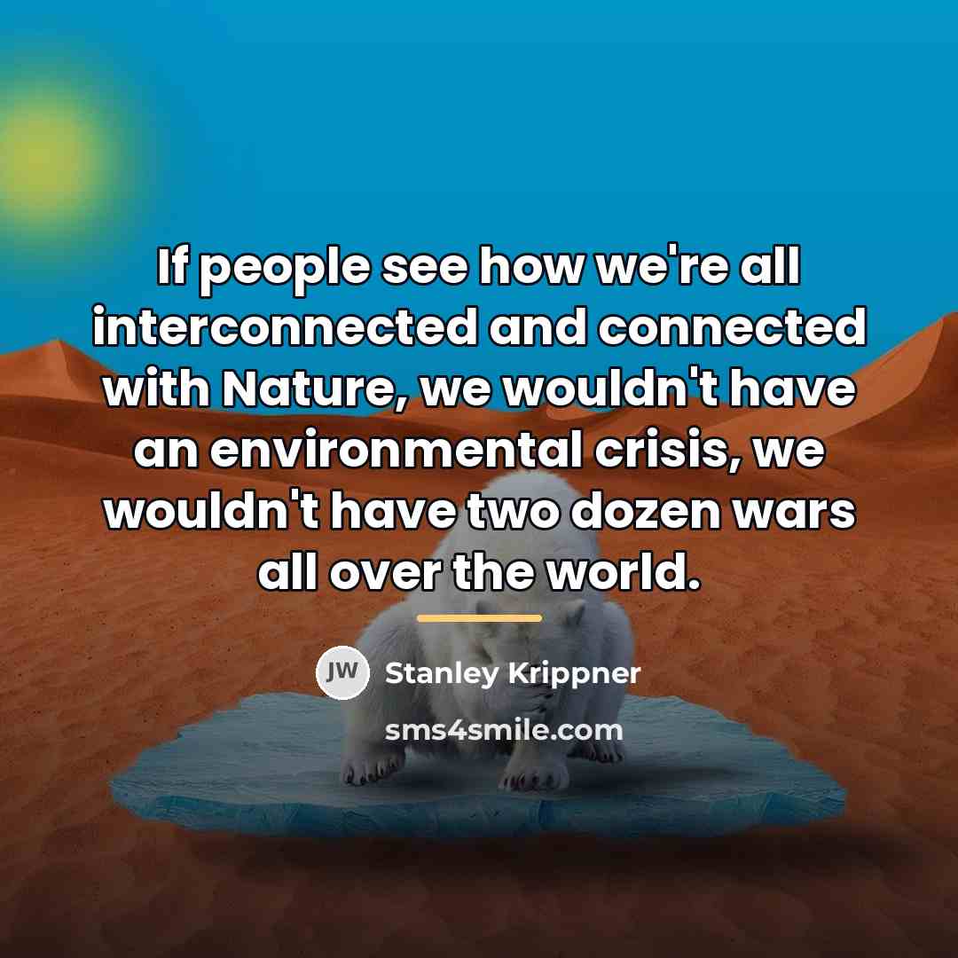 “If people see how we're all interconnected and connected with…” quote by Stanley Krippner