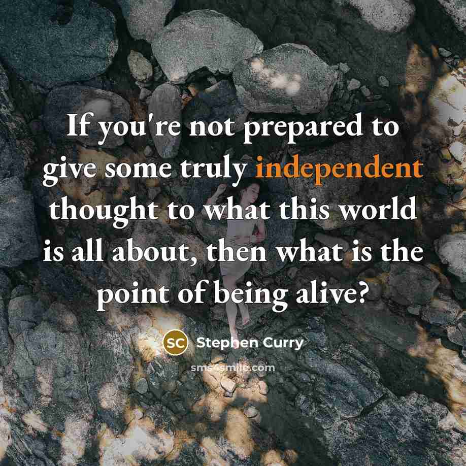 “If you're not prepared to give some truly independent thought…” quote by Stephen Curry