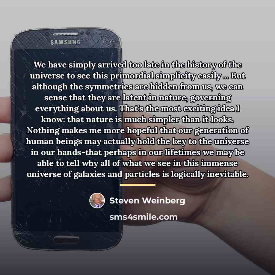 “We have simply arrived too late in the history of…” quote by Steven Weinberg