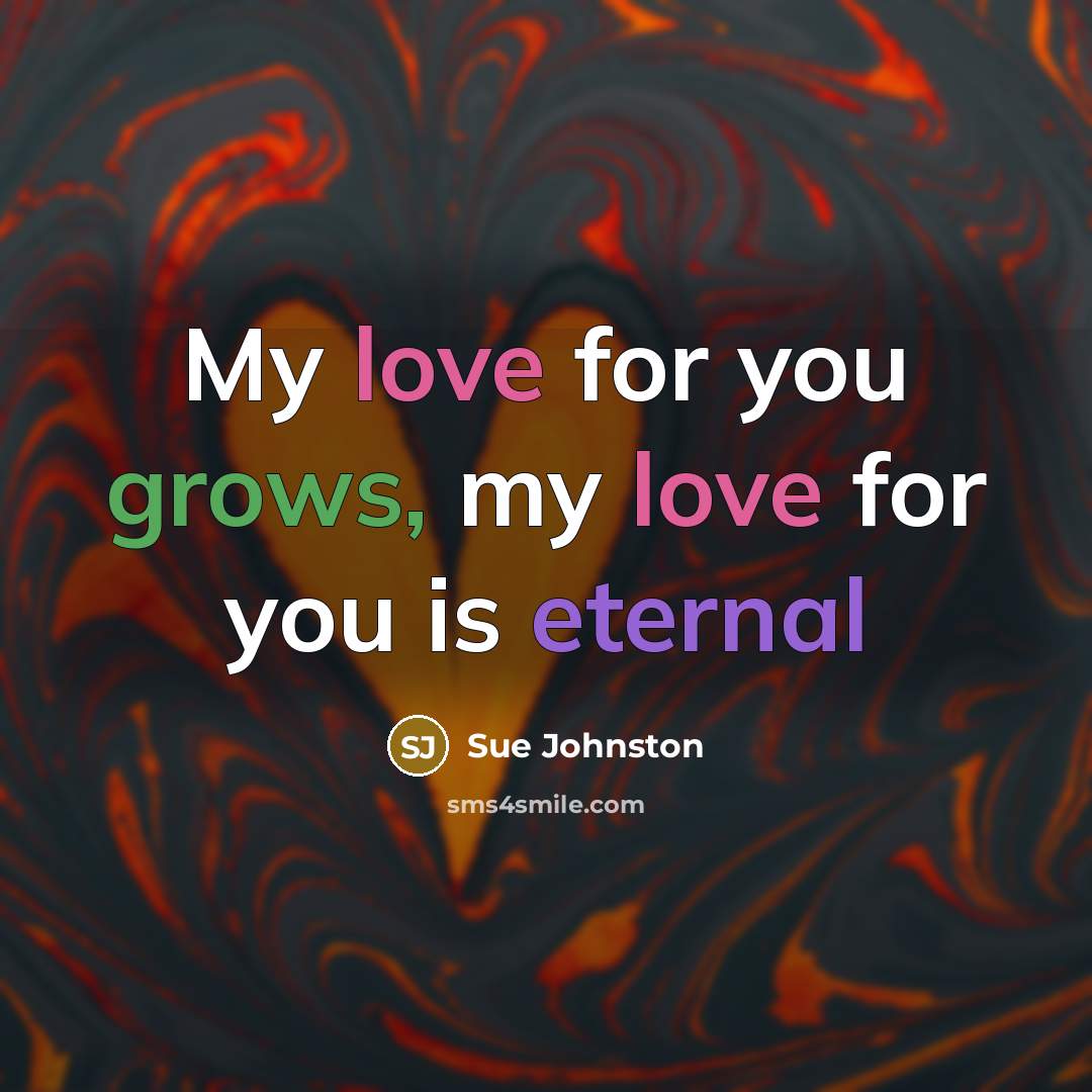 “My love for you grows, my love for you is eternal” quote by Sue Johnston