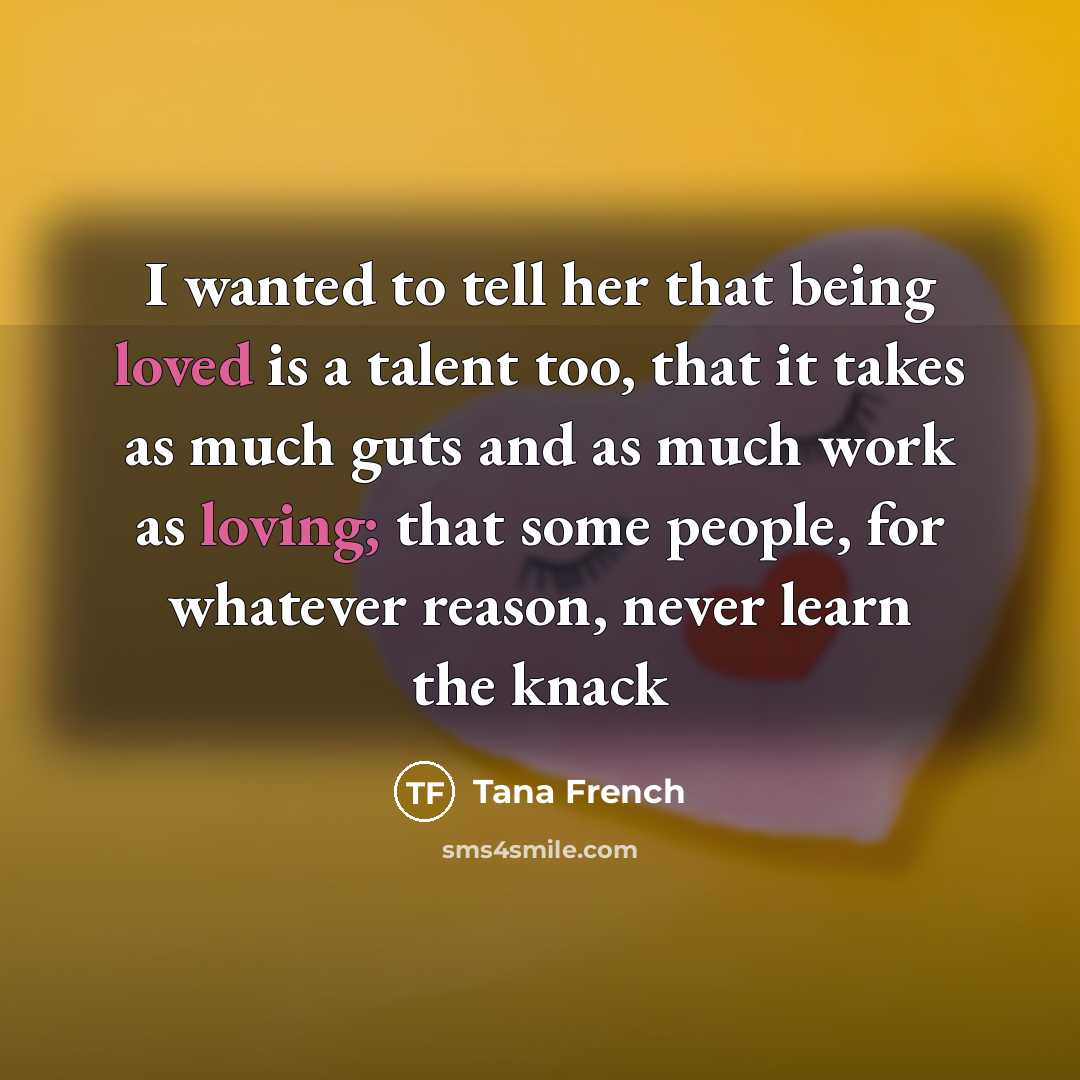 “I wanted to tell her that being loved is a…” quote by Tana French