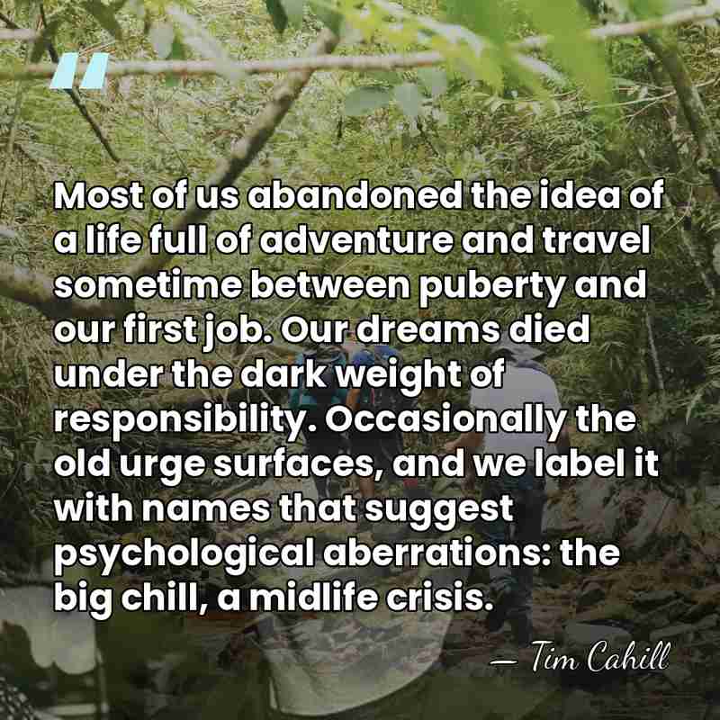 Most of us abandoned the idea of a life full of adventure&hellip; - Tim Cahill