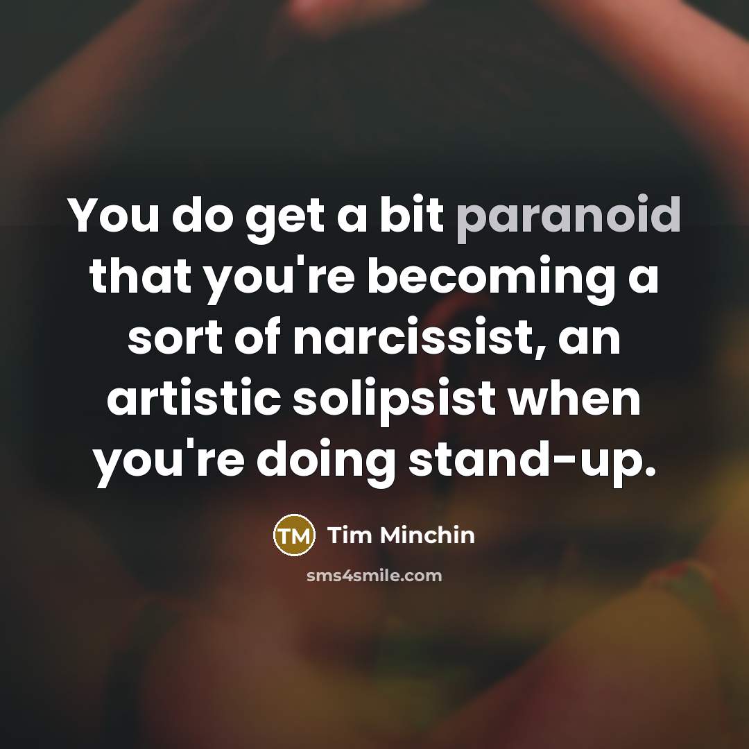 “You do get a bit paranoid that you're becoming a…” quote by Tim Minchin