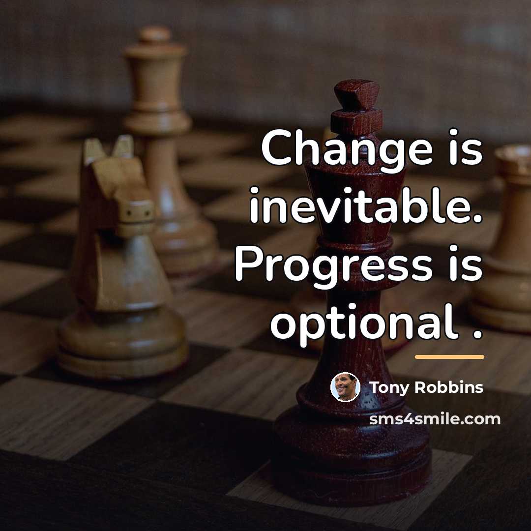 “Change is inevitable. Progress is optional .…” quote by Tony Robbins